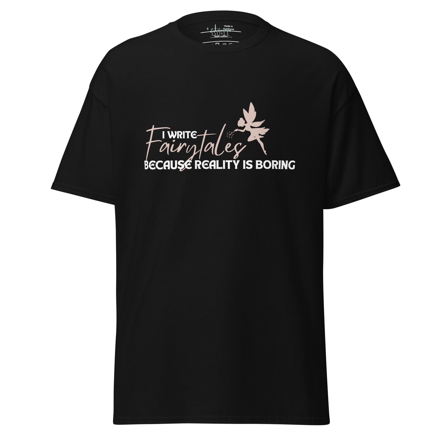I Write Fairytales Because Reality Is Boring t-shirt