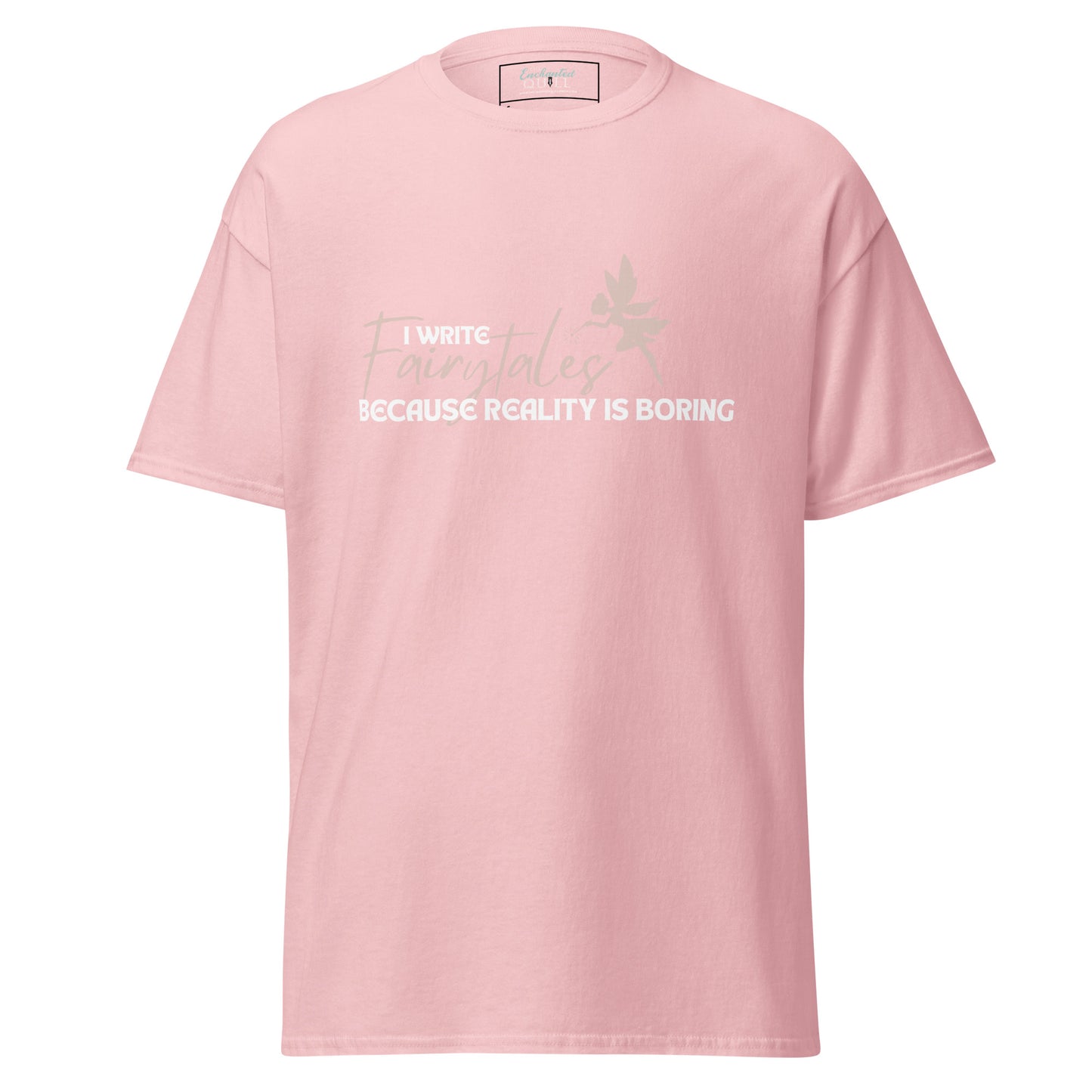 I Write Fairytales Because Reality Is Boring t-shirt