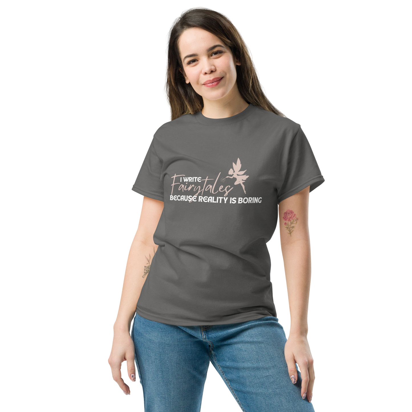 I Write Fairytales Because Reality Is Boring t-shirt