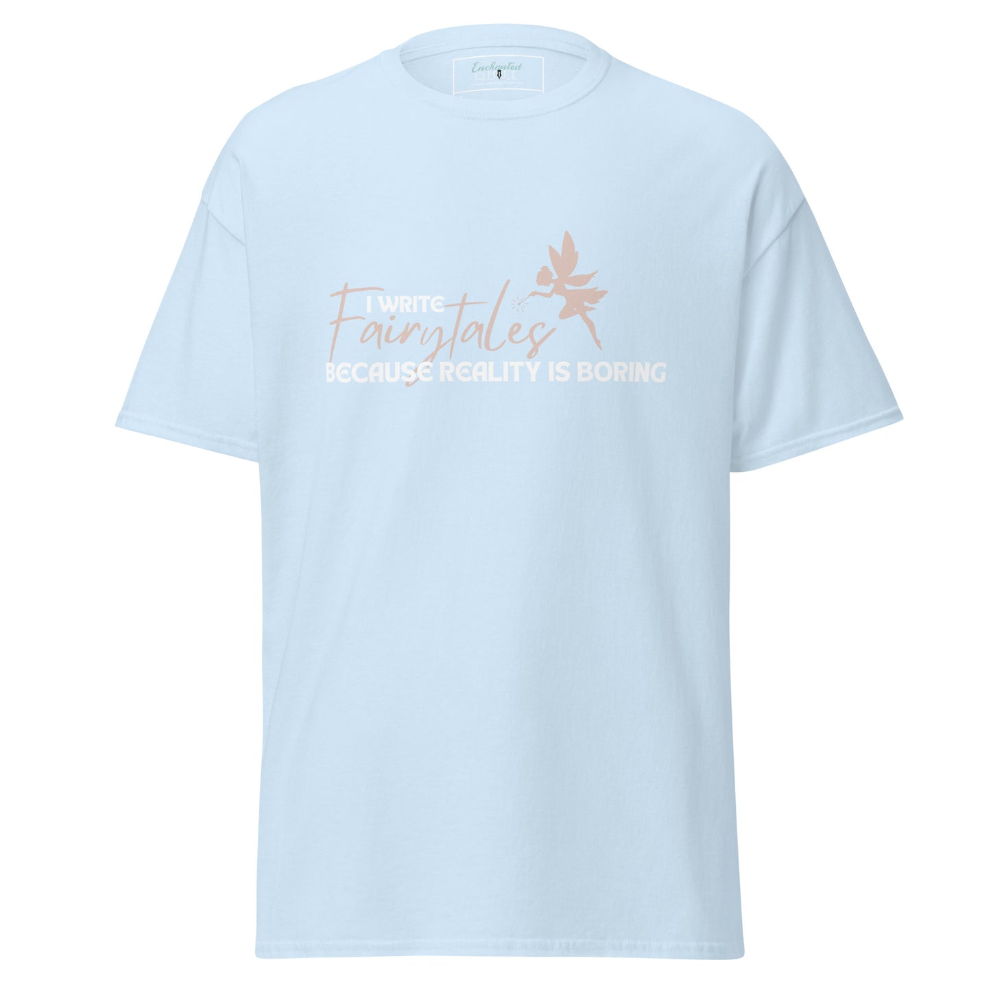 I Write Fairytales Because Reality Is Boring t-shirt