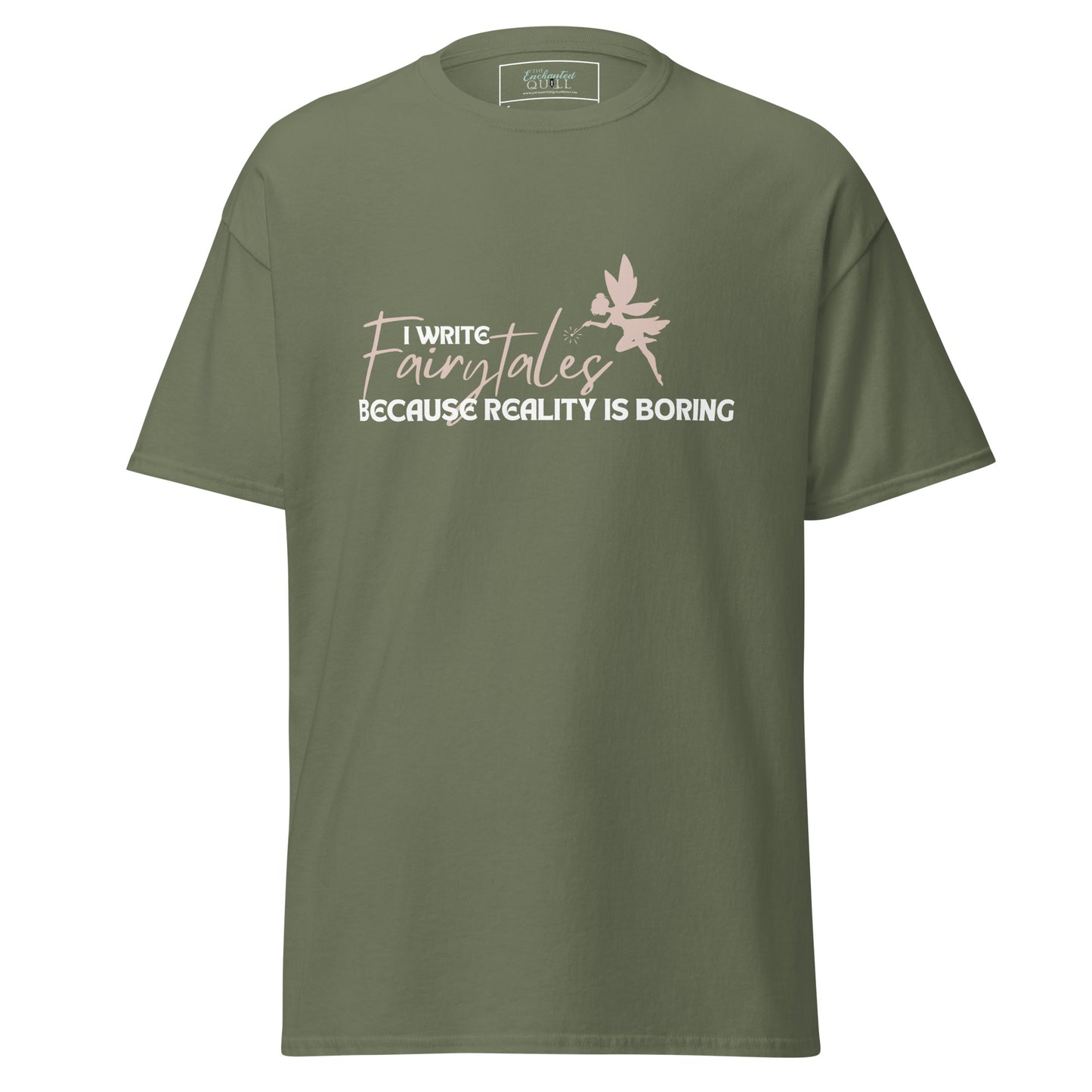 I Write Fairytales Because Reality Is Boring t-shirt