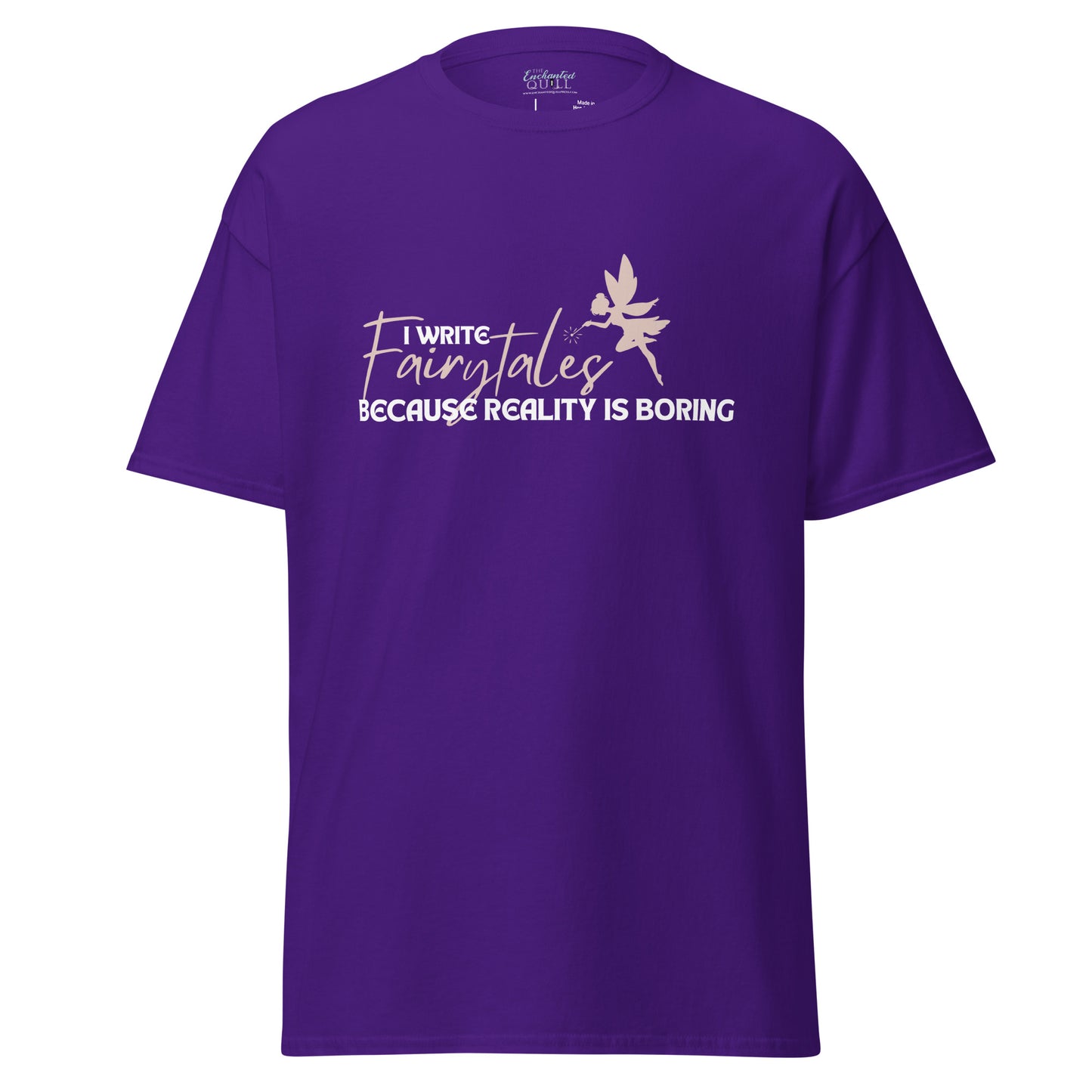 I Write Fairytales Because Reality Is Boring t-shirt