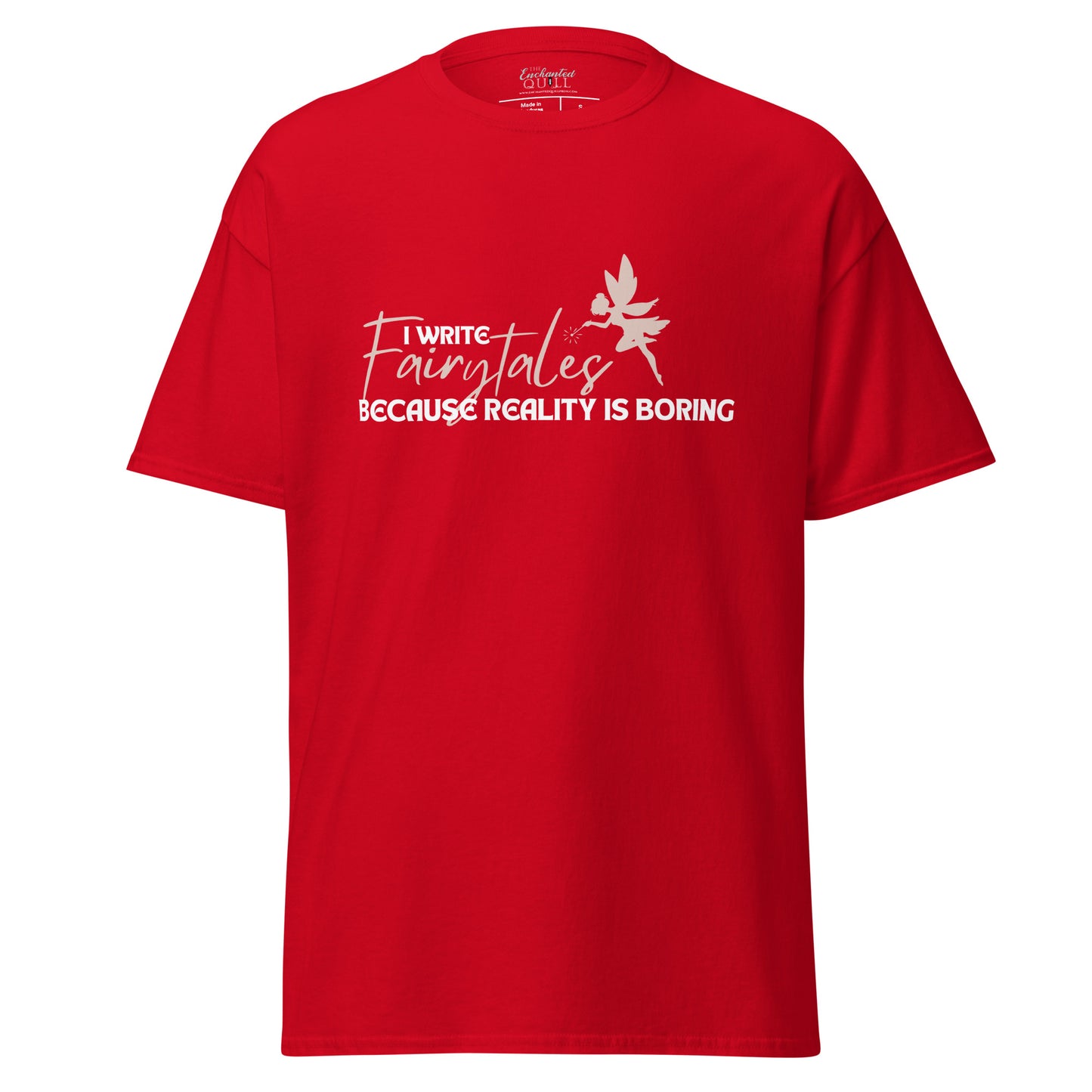 I Write Fairytales Because Reality Is Boring t-shirt